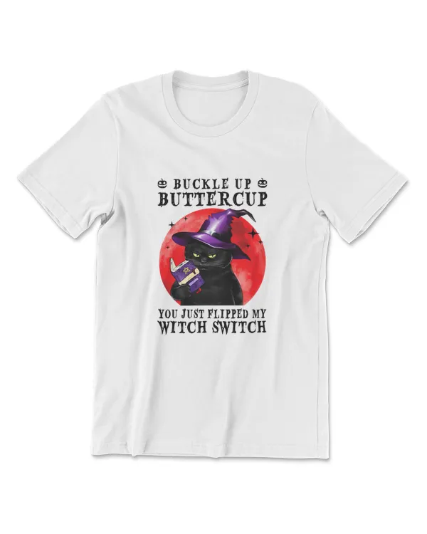 Cat Buckle Up Buttercup You Just Flipped My Witch Switch T-Shirt (3)