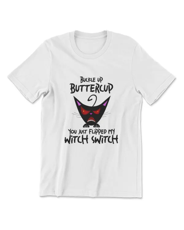 Cat Buckle Up Buttercup You Just Flipped My Witch Switch T-Shirt (8)