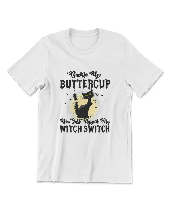 Cat Buckle Up Buttercup You Just Flipped My Witch Switch T-Shirt (9)