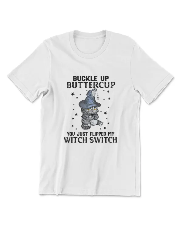 Cat Buckle Up Buttercup You Just Flipped My Witch Switch T-Shirt (13)