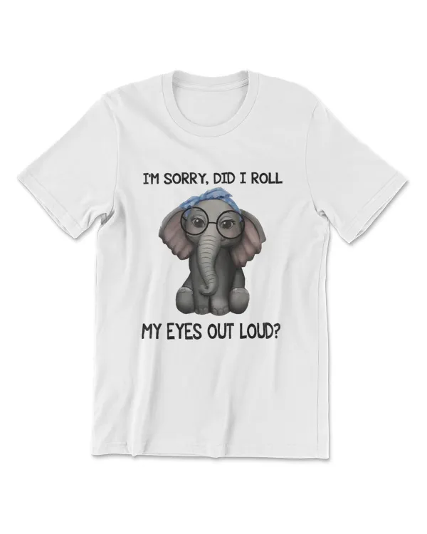 Elephant Im Sorry Did I Roll My Eyes Out Loud