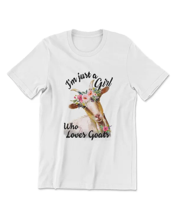 Im Just A Girl Who Loves Goats T  Goat Lover