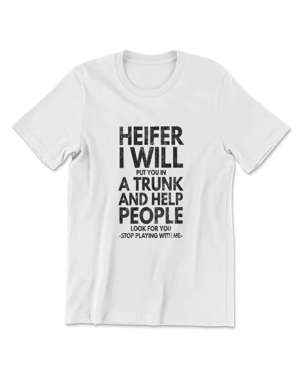 Heifer I Will Put You In The Trunk And Help People Premium T-Shirt