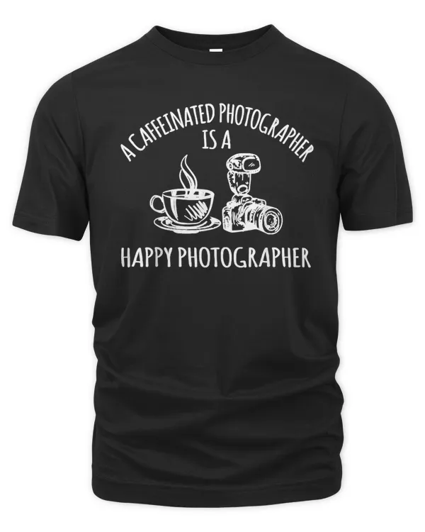 A Caffeinated Photographer Is A Happy Photographer T-Shirt
