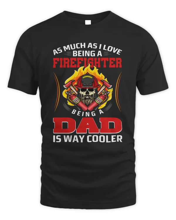 As Much As I Love Being A Firefighter Dad