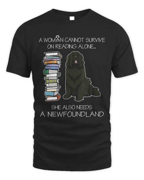A Woman Cannot Survive On Reading Alone Newfoundland Dog T-Shirt