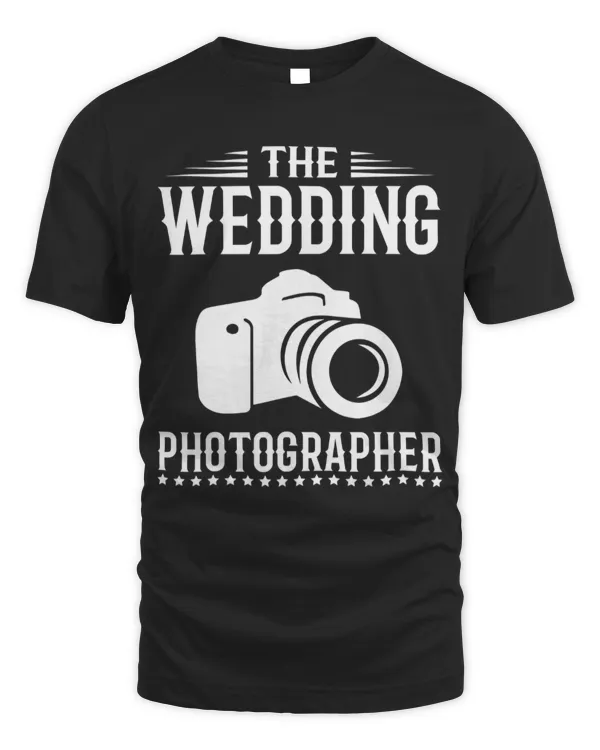 The Wedding Photographer Funny Photography Camera Lover T-Shirt