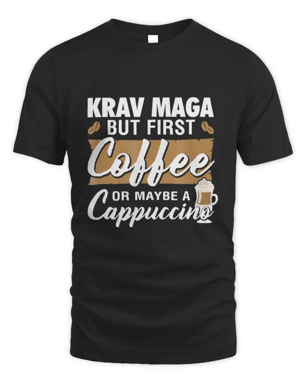 Coffee Maybe a Cappuccino Funny Krav Maga T-Shirt