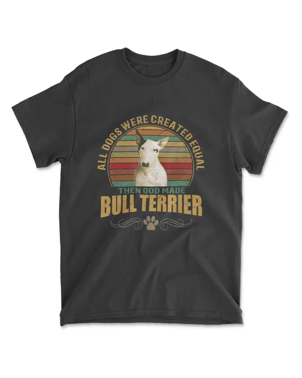 All Doges Are Created Equal Then GOD Made Bull Terrier Dog T-Shirt