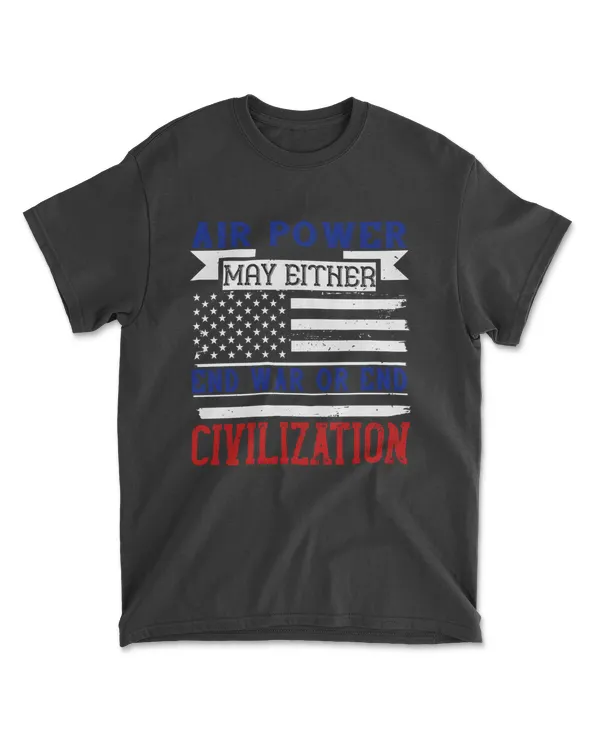 Air Power May Either End War Or End Civilization T-Shirt