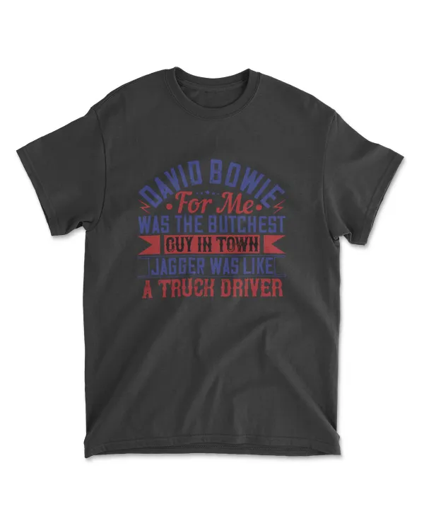 David Bowie For Me Was The Butchest Guy American Trucker T-Shirt