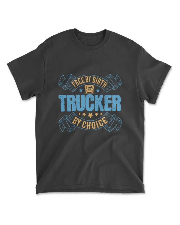 Free By Birth Trucker By Choice American Trucker T-Shirt