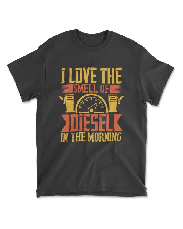 I Love The Smell Of Diesel In The Morning American Trucker T-Shirt