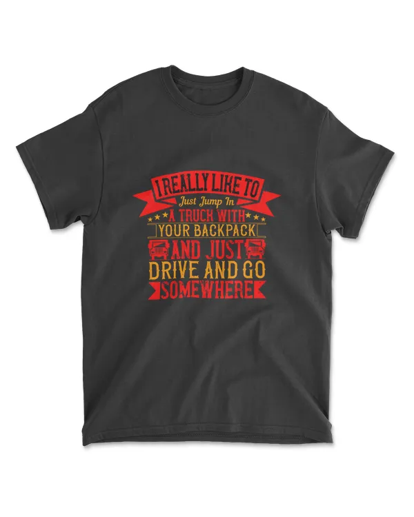 I Really Like To Just Jump In A Truck With  American Trucker T-Shirt