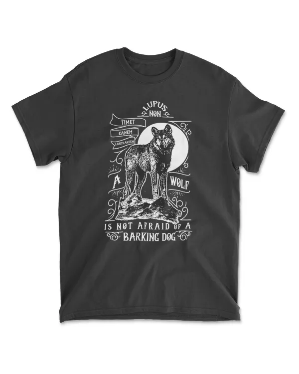 A Wolf is Not Afraid of a Barking Dog T-Shirt