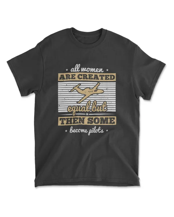 All Women Are Created Equal But Then Some Become Pilots Aviation T-Shirt