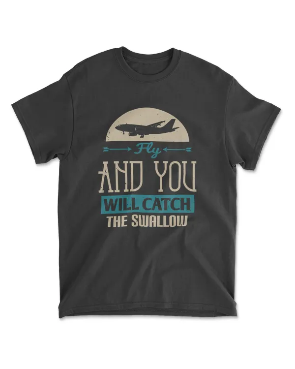 Fly And You Will Catch The Swallow Aviation T-Shirt