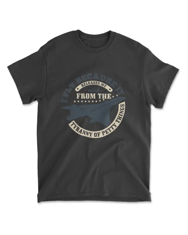 I Fly Because It Releases My Mind From The Tyranny Of Petty Things 2 Aviation T-Shirt