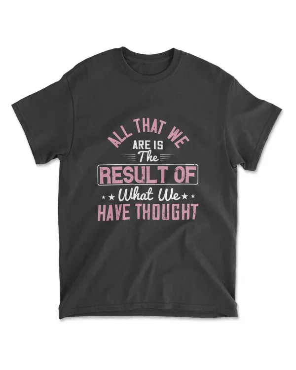 All That We Are Is The Result Of What We Have Thought Buddhism T-Shirt