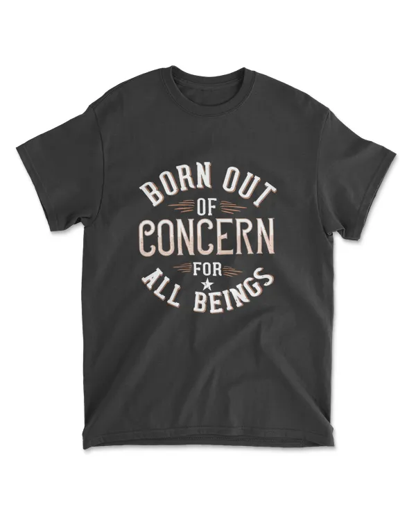 Born Out Of Concern For All Beings Buddhism T-Shirt