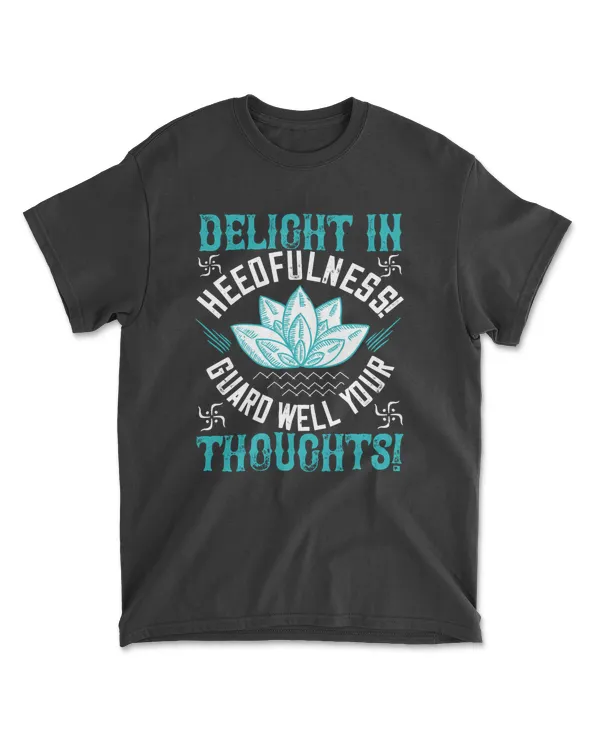 Delight In Heedfulness! Guard Well Your Thoughts Buddhism T-Shirt
