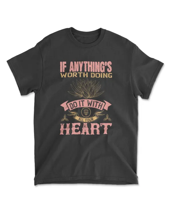 If Anything's Worth Doing, Do It With All Your Heart Buddhism T-Shirt