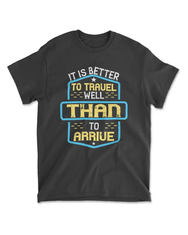 It Is Better To Travel Well Than To Arrive Buddhism T-Shirt