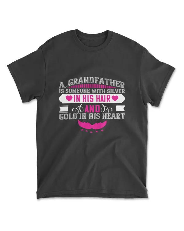A Grandfather Is Someone With Silver In His Hair And Gold In His Heart Grandpa T-Shirt