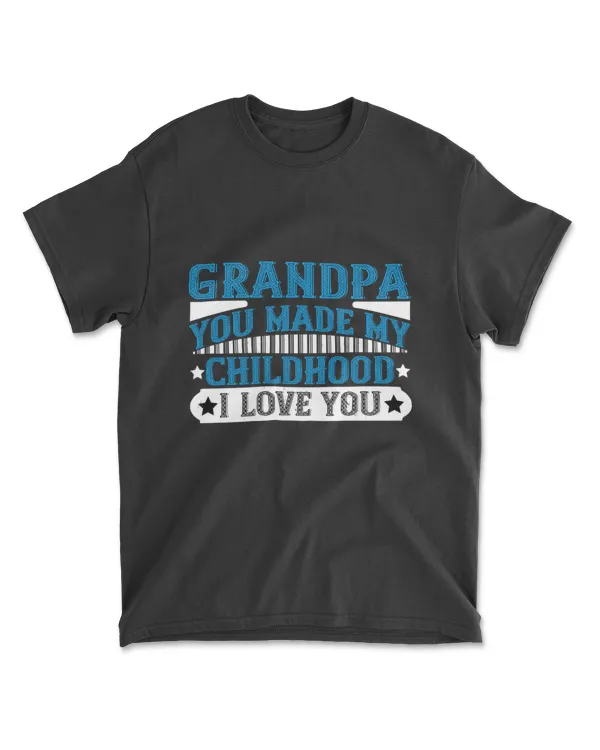 Grandpa You Made My Childhood Unforgettable I Love You Grandpa T-Shirt