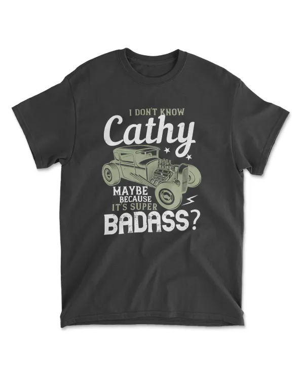 I Don't Know Cathy Maybe Because It's Super Badass Hot Rod T-Shirt
