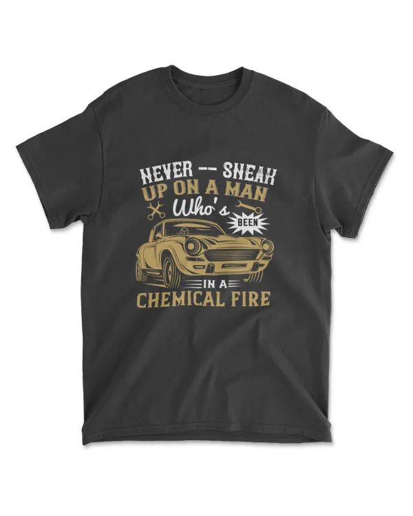 Never Sneak Up On A Man Who's Been In A Chemical Fire Hot Rod T-Shirt