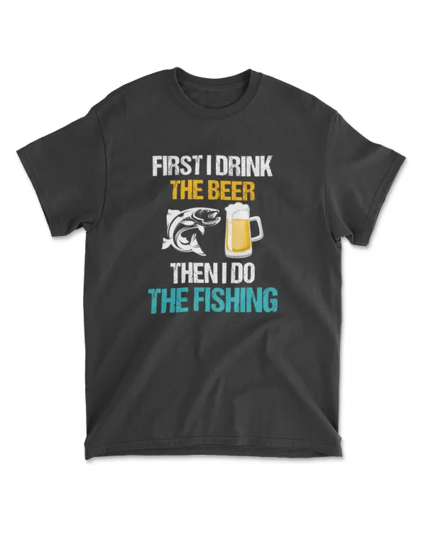 first i drink the beer then i do the fishing