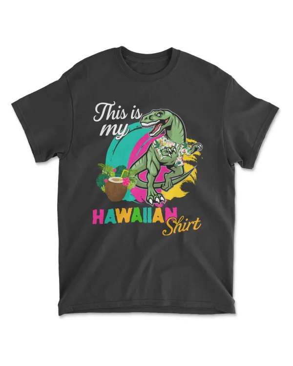 Funny This Is My Hawaiian Shirt Dinosaur T Rex Summer Gift