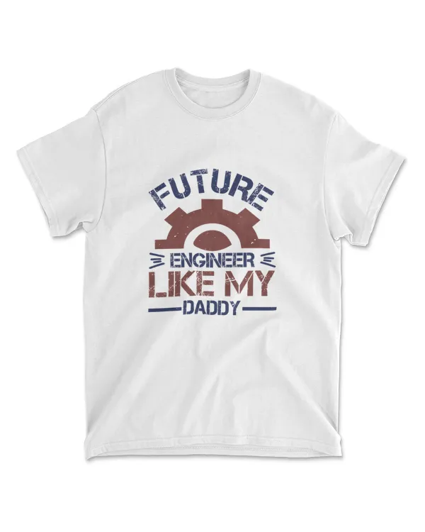 Future Engineer Like My Daddy Engineer T-Shirt