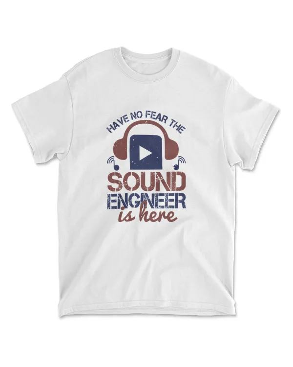 Have No Fear The Sound Engineer Is Here Engineer T-Shirt