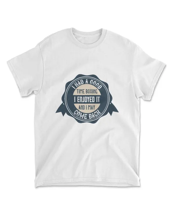 I Had A Good Time Boxing I May Come Back Boxing T-Shirt