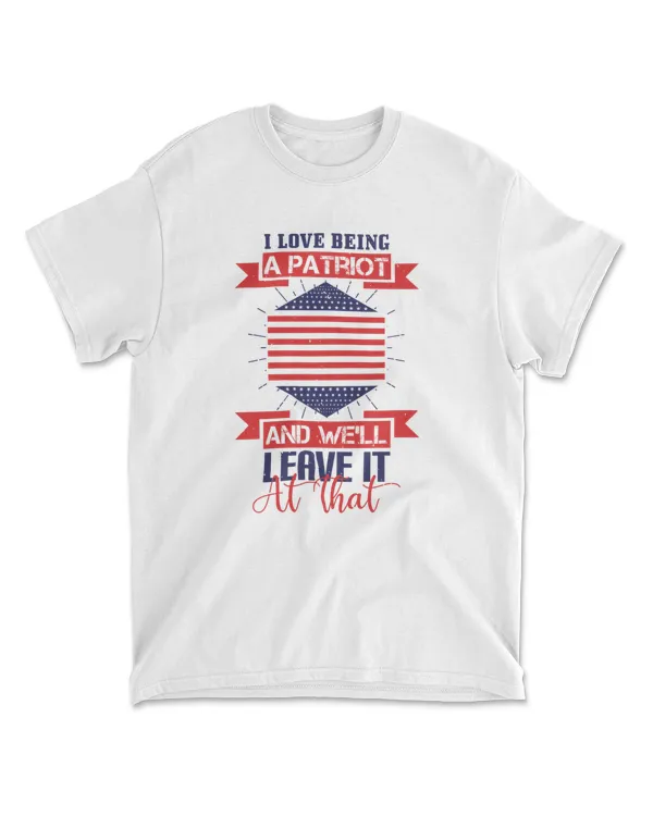 I Love Being A Patriot, And We'll Leave It At That. 1