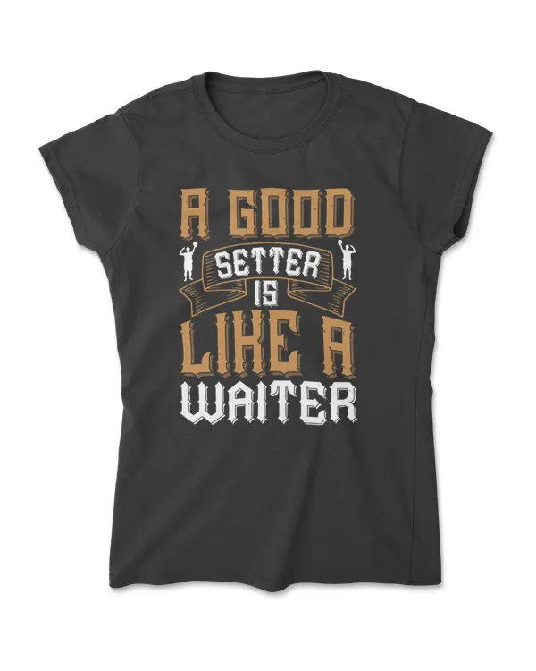 A Good Setter Is Like A Waiter Volleyball T-Shirt
