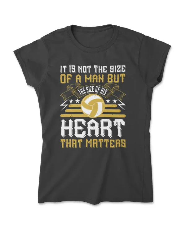 It Is Not The Size Of A Man But The Size Of His Heart That Matters Volleyball T-Shirt