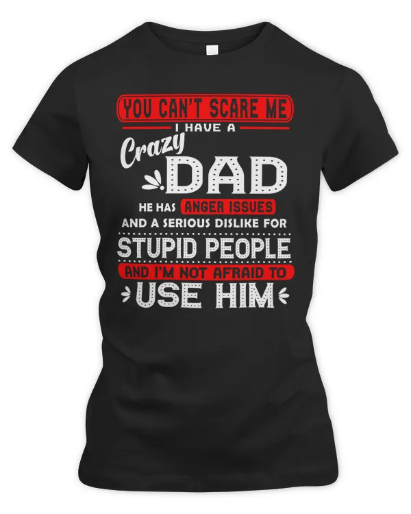 You can't scare me I have a crazy Dad