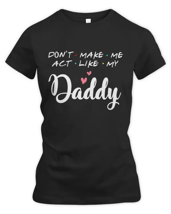 dont make me act like my daddy-front hoodie