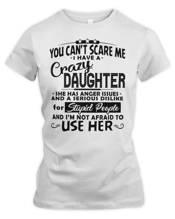 you can't scare me I have a crazy daughter cute