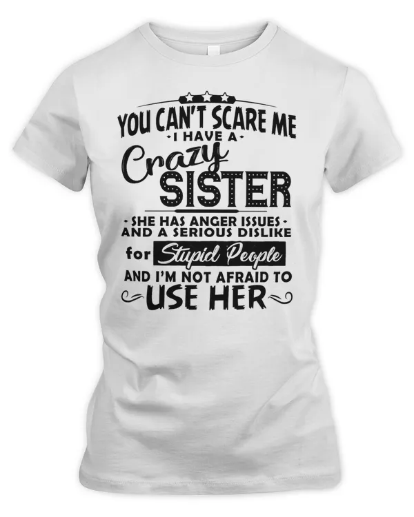 you can't scare me I have a crazy sister cute