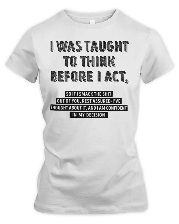 - I was taught to think before i act