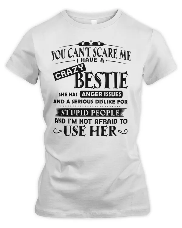 You can't scare me I have a crazy bestie-white