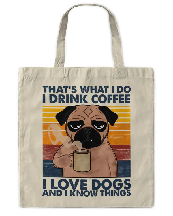 ETT377 That's What I Do I Drink Coffee I Love Dogs And I Know Things
