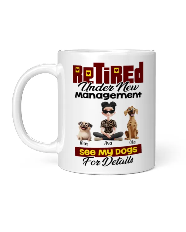 Retired Under New Management See My Dogs For Details - Personalized Mug, Gifts For Dog Lovers, Gifts Idea For Dog Lovers