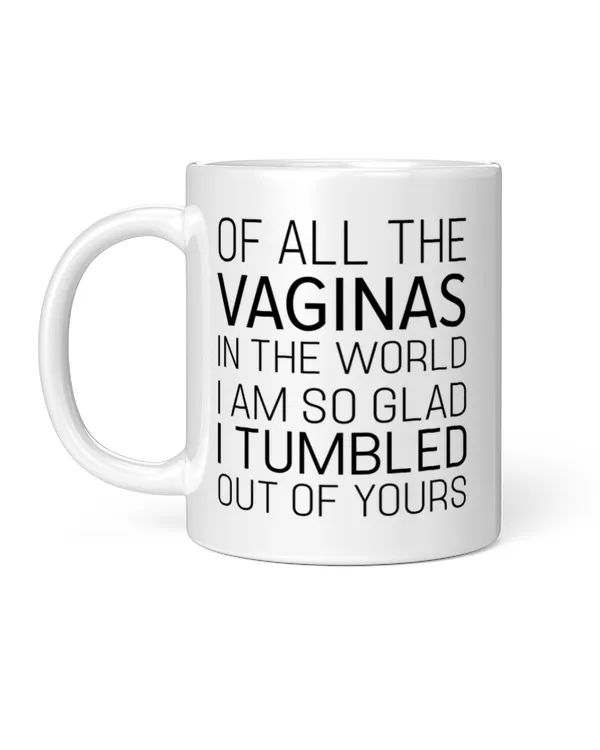 I Am So Glad I Tumbled Out Of Yours Mug