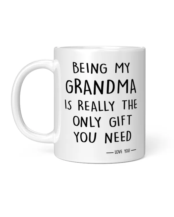 Being My Grandma Is Really The Only Gift You Need