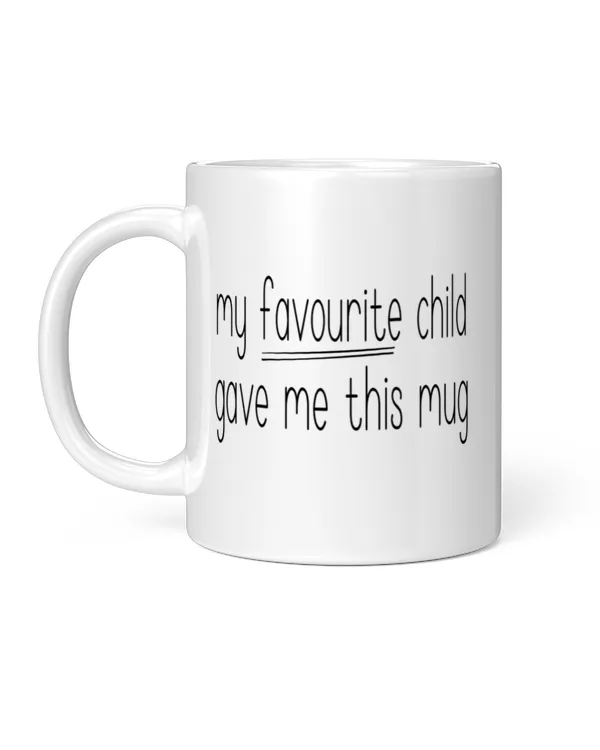 My Favourite Child Gave Me This Mug